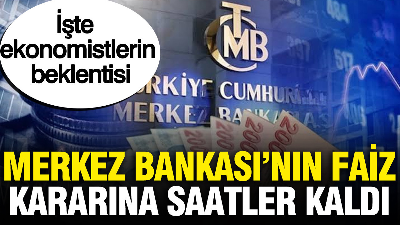 Merkez Bankası’nın faiz kararını açıklamasına saatler kaldı: İşte ekonomistlerin beklentisi Haber gorseli