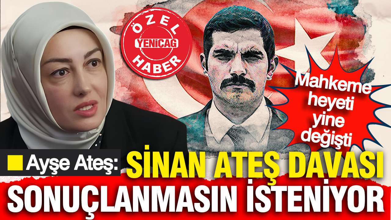 Ayşe Ateş: Sinan Ateş davası sonuçlanmasın isteniyor Img